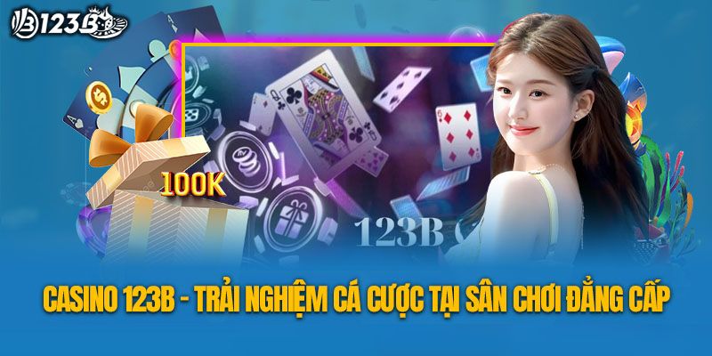 Giới thiệu tổng quan casino 123B