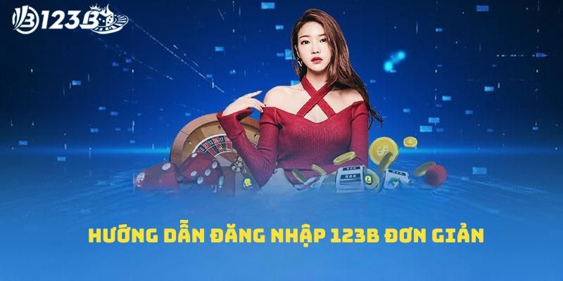 3 bước đăng nhập 123B an toàn