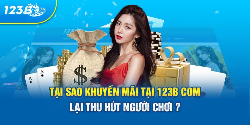 Lý do không nên bỏ lỡ khuyến mãi 123B