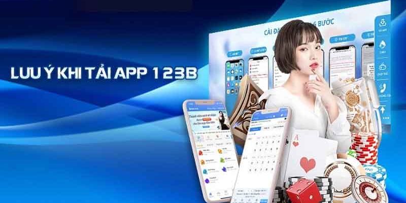 Những lưu ý cần biết khi tải app 123B